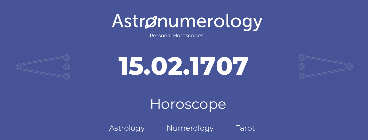 Horoscope for birthday (born day): 15.02.1707 (February 15, 1707)