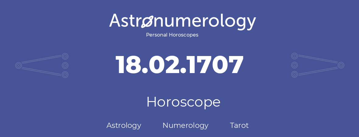 Horoscope for birthday (born day): 18.02.1707 (February 18, 1707)