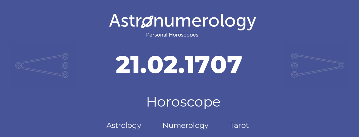 Horoscope for birthday (born day): 21.02.1707 (February 21, 1707)