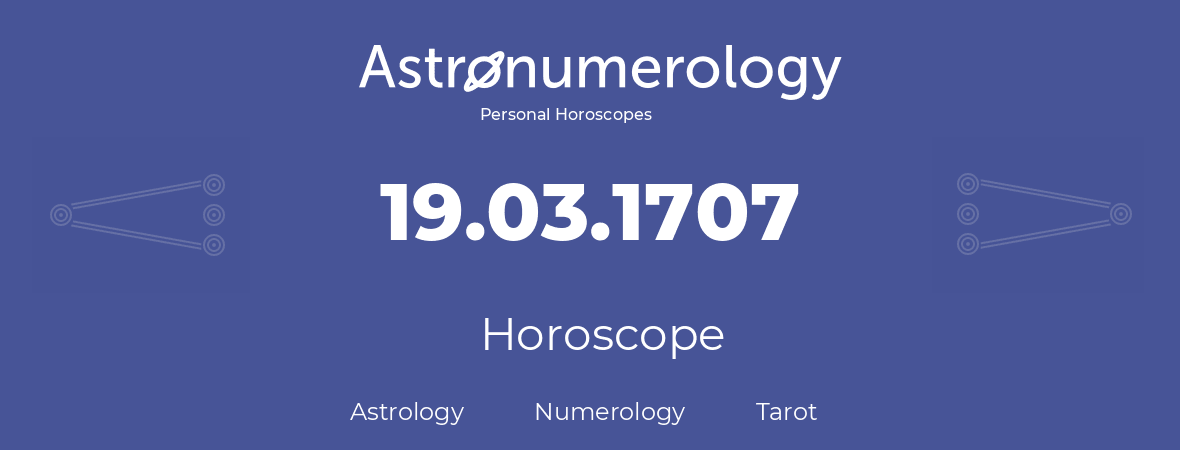 Horoscope for birthday (born day): 19.03.1707 (March 19, 1707)