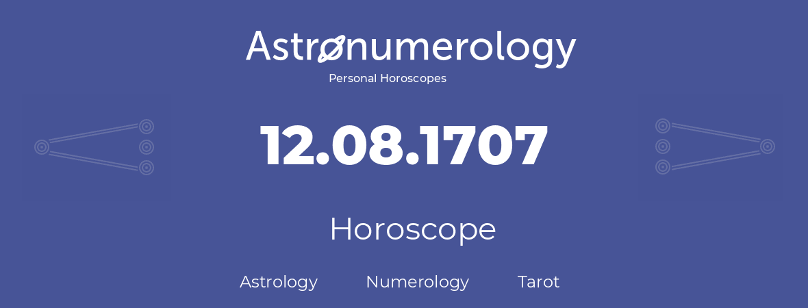 Horoscope for birthday (born day): 12.08.1707 (August 12, 1707)