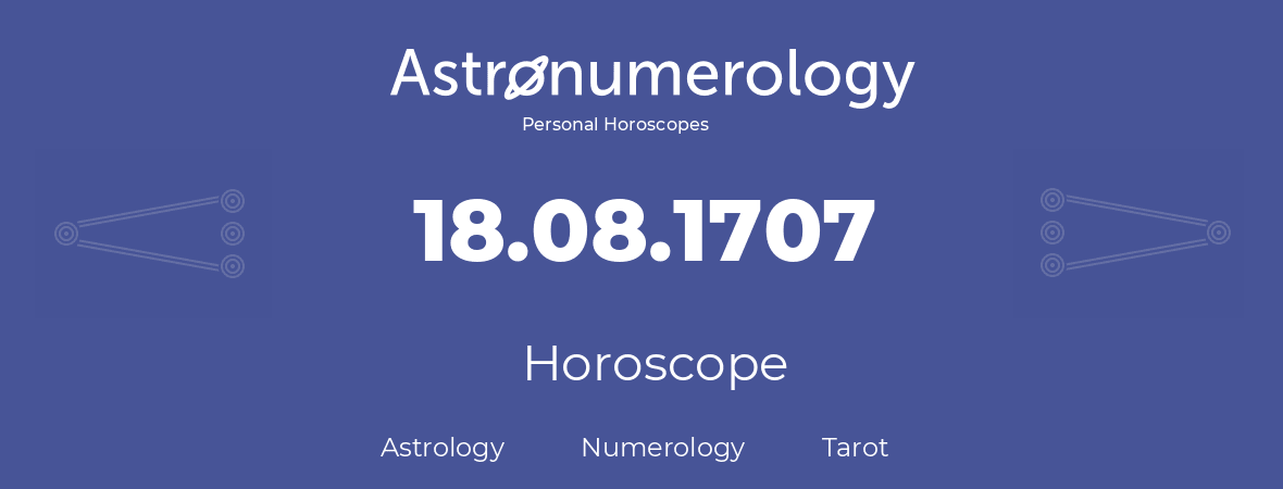 Horoscope for birthday (born day): 18.08.1707 (August 18, 1707)