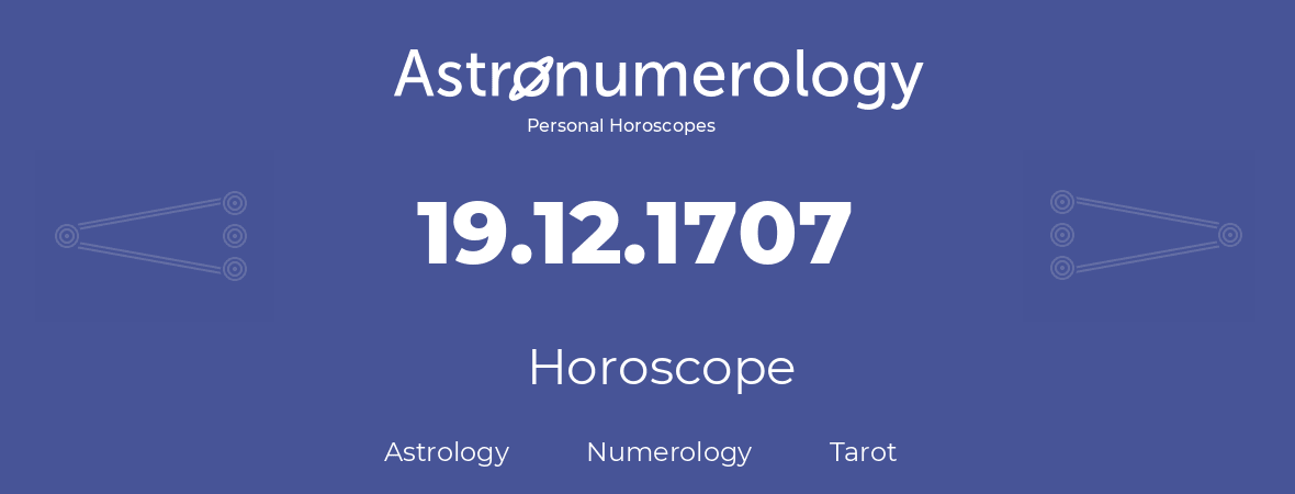 Horoscope for birthday (born day): 19.12.1707 (December 19, 1707)