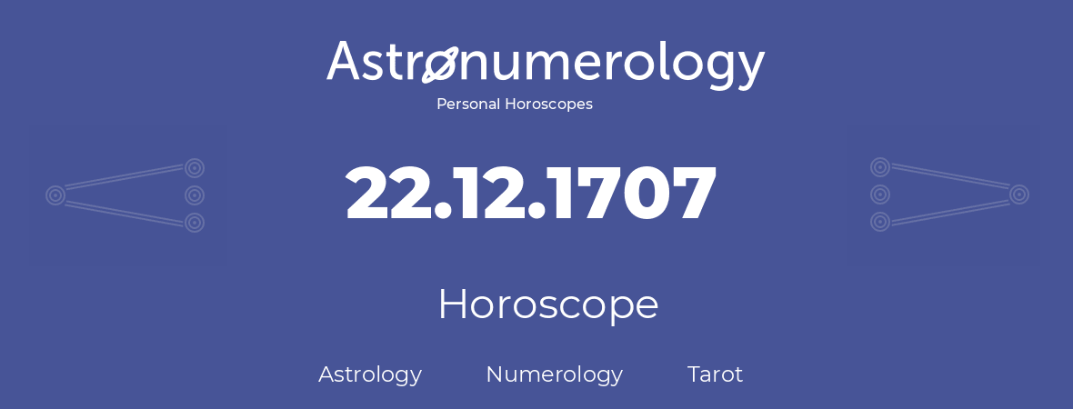 Horoscope for birthday (born day): 22.12.1707 (December 22, 1707)