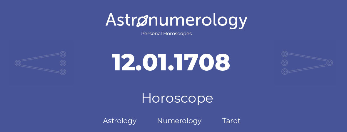 Horoscope for birthday (born day): 12.01.1708 (January 12, 1708)