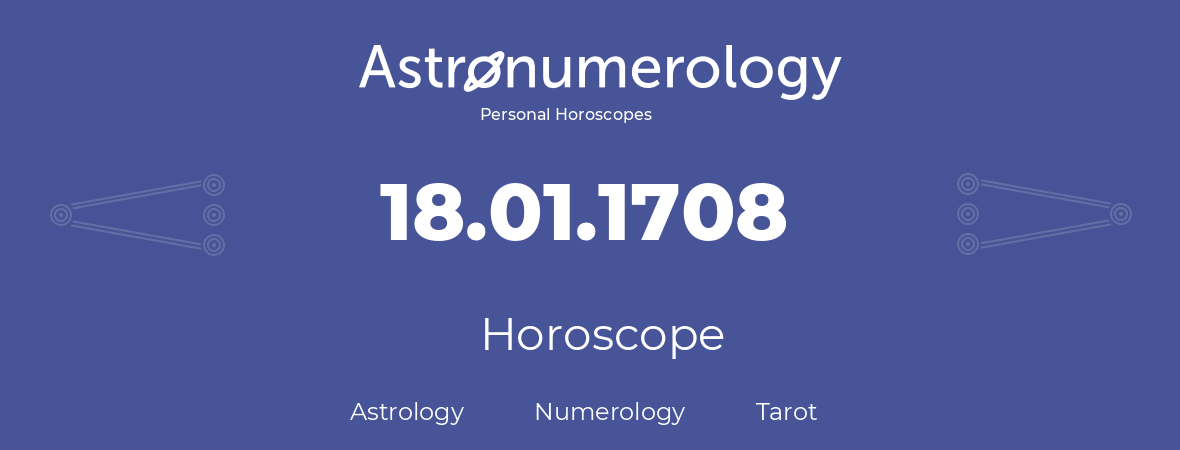 Horoscope for birthday (born day): 18.01.1708 (January 18, 1708)