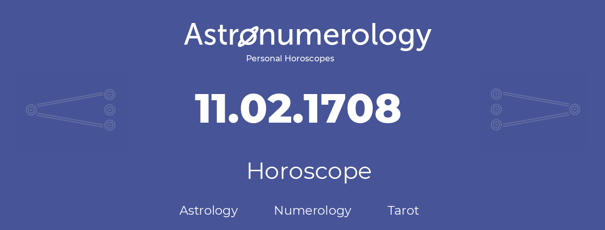 Horoscope for birthday (born day): 11.02.1708 (February 11, 1708)