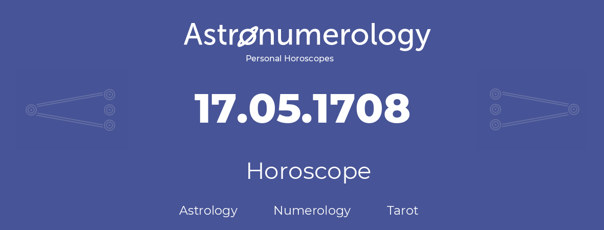 Horoscope for birthday (born day): 17.05.1708 (May 17, 1708)