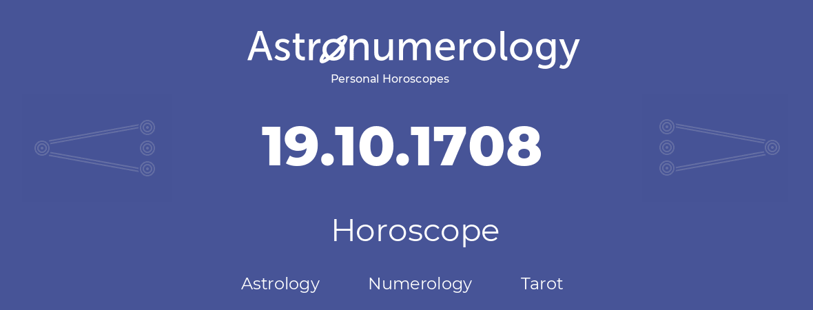 Horoscope for birthday (born day): 19.10.1708 (Oct 19, 1708)