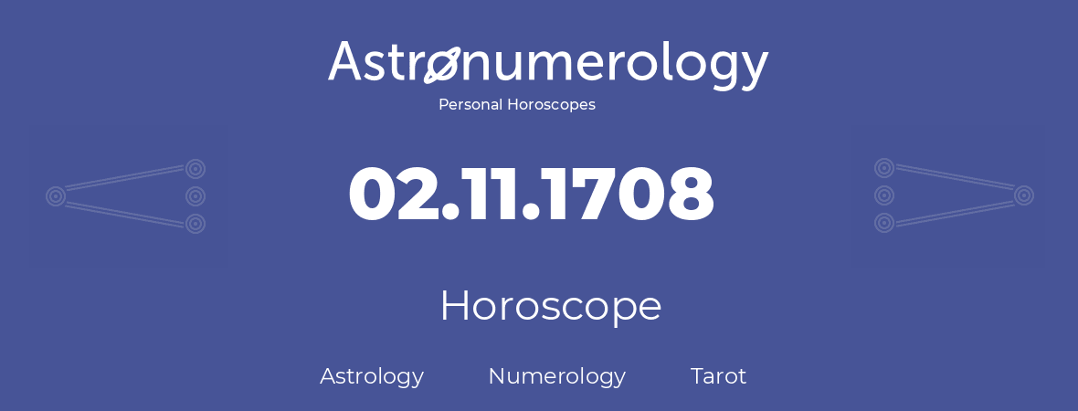 Horoscope for birthday (born day): 02.11.1708 (November 2, 1708)