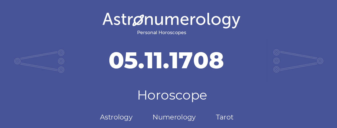 Horoscope for birthday (born day): 05.11.1708 (November 05, 1708)