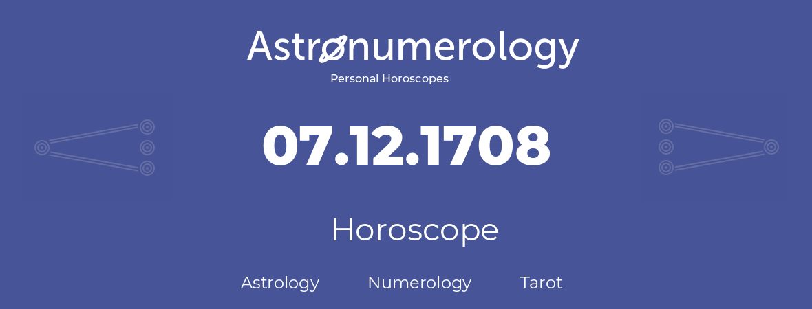 Horoscope for birthday (born day): 07.12.1708 (December 07, 1708)