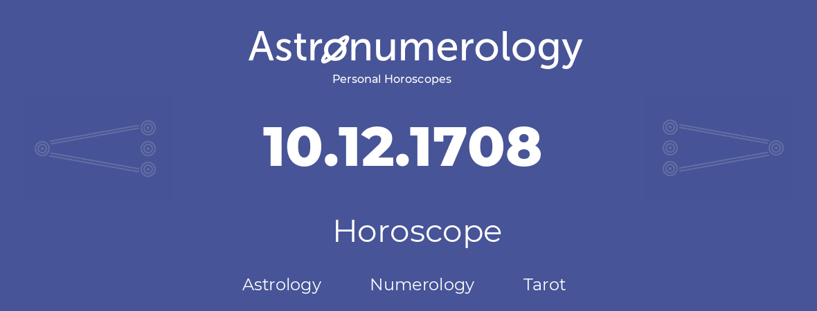 Horoscope for birthday (born day): 10.12.1708 (December 10, 1708)