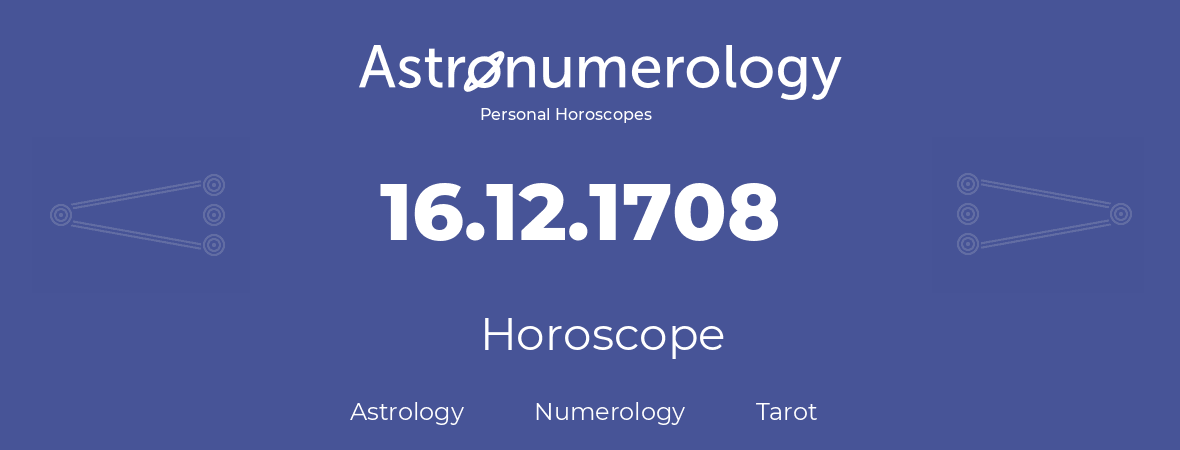 Horoscope for birthday (born day): 16.12.1708 (December 16, 1708)