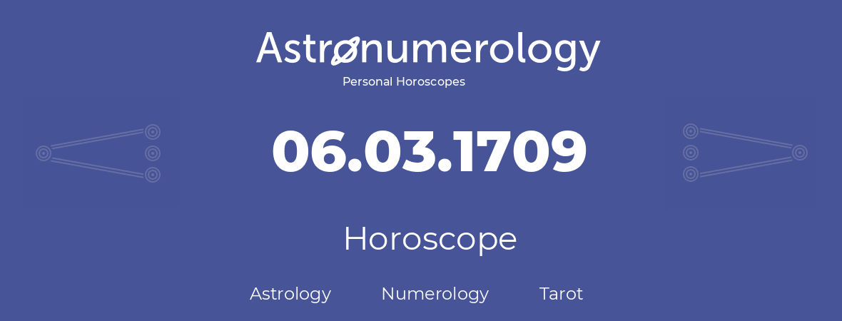Horoscope for birthday (born day): 06.03.1709 (March 6, 1709)