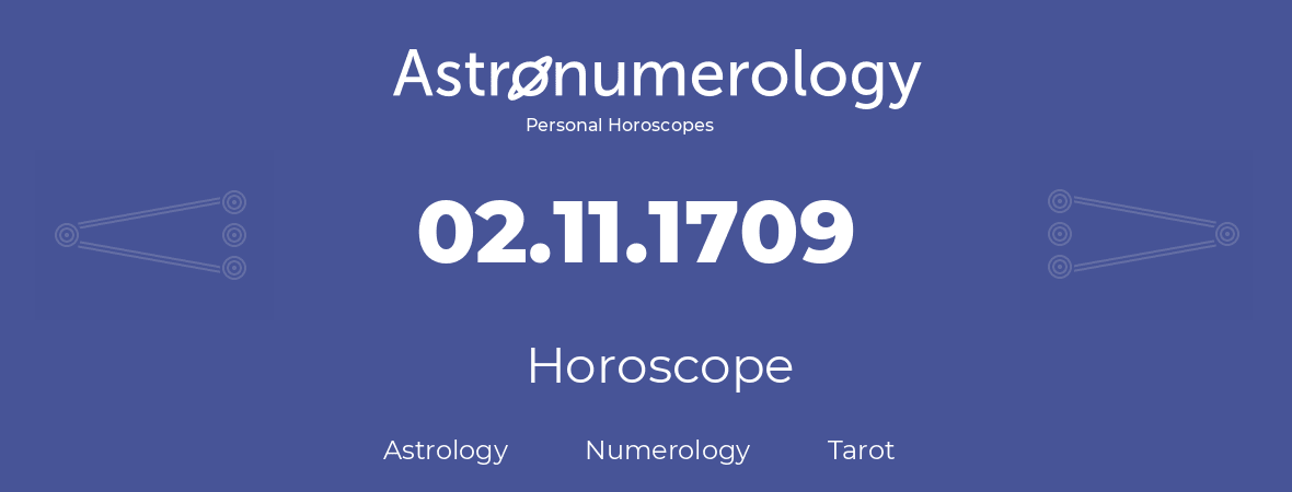 Horoscope for birthday (born day): 02.11.1709 (November 02, 1709)