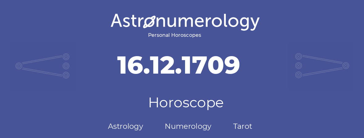 Horoscope for birthday (born day): 16.12.1709 (December 16, 1709)