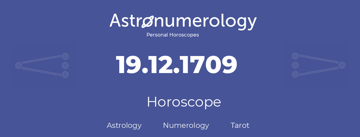 Horoscope for birthday (born day): 19.12.1709 (December 19, 1709)