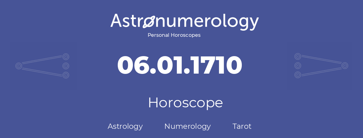 Horoscope for birthday (born day): 06.01.1710 (January 06, 1710)