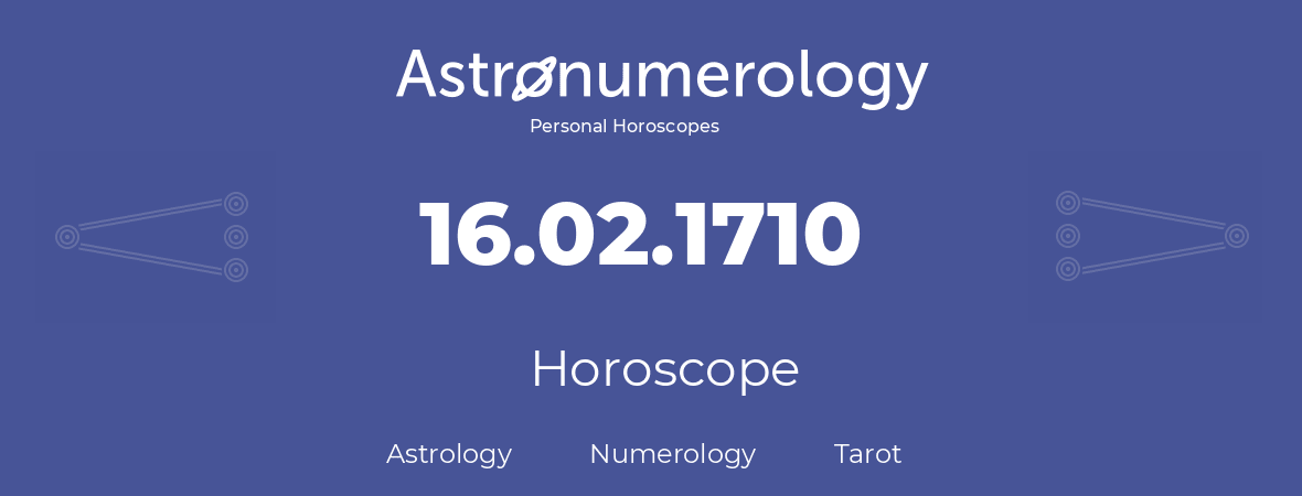 Horoscope for birthday (born day): 16.02.1710 (February 16, 1710)