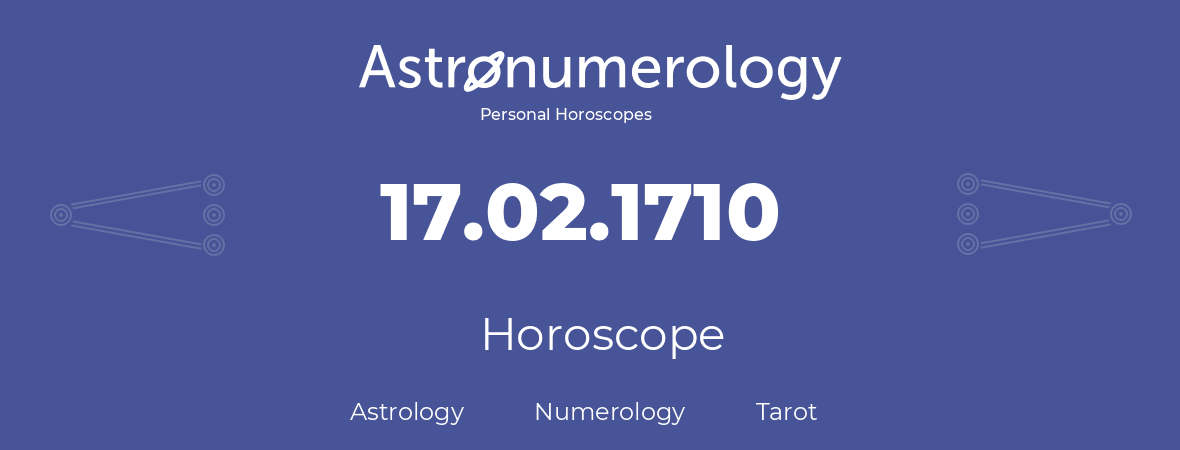 Horoscope for birthday (born day): 17.02.1710 (February 17, 1710)