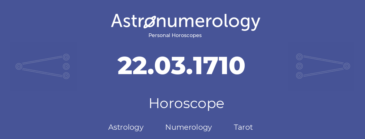 Horoscope for birthday (born day): 22.03.1710 (March 22, 1710)