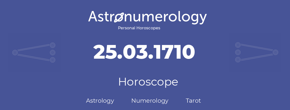 Horoscope for birthday (born day): 25.03.1710 (March 25, 1710)