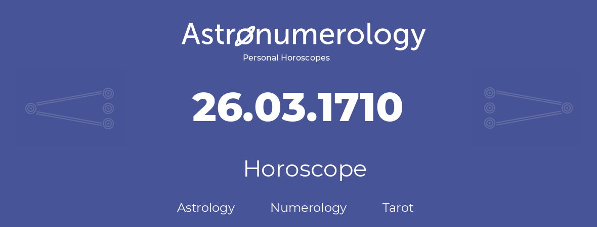 Horoscope for birthday (born day): 26.03.1710 (March 26, 1710)