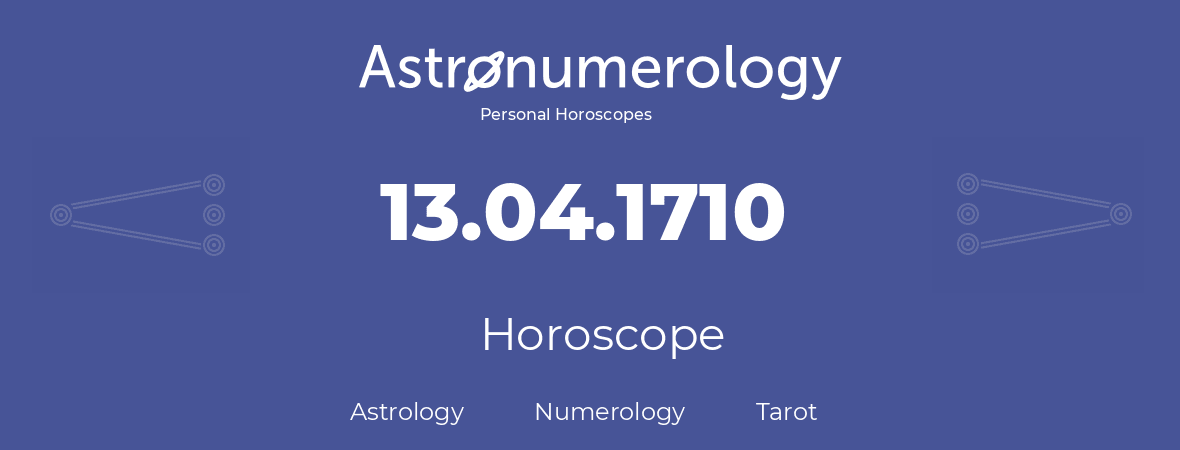 Horoscope for birthday (born day): 13.04.1710 (April 13, 1710)