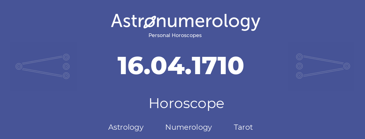 Horoscope for birthday (born day): 16.04.1710 (April 16, 1710)