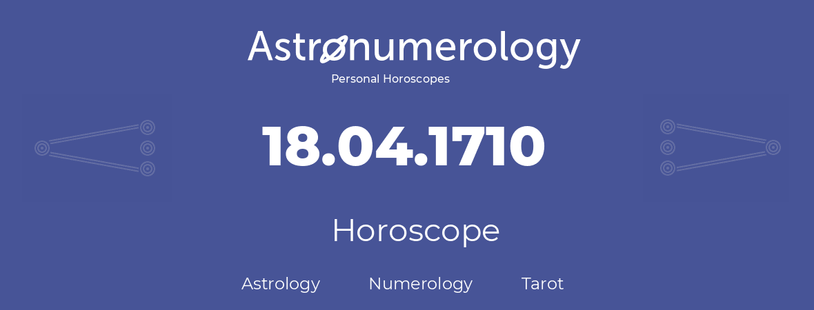 Horoscope for birthday (born day): 18.04.1710 (April 18, 1710)