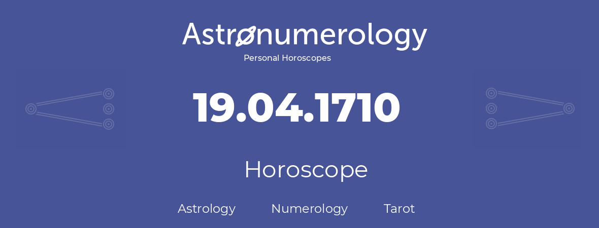 Horoscope for birthday (born day): 19.04.1710 (April 19, 1710)