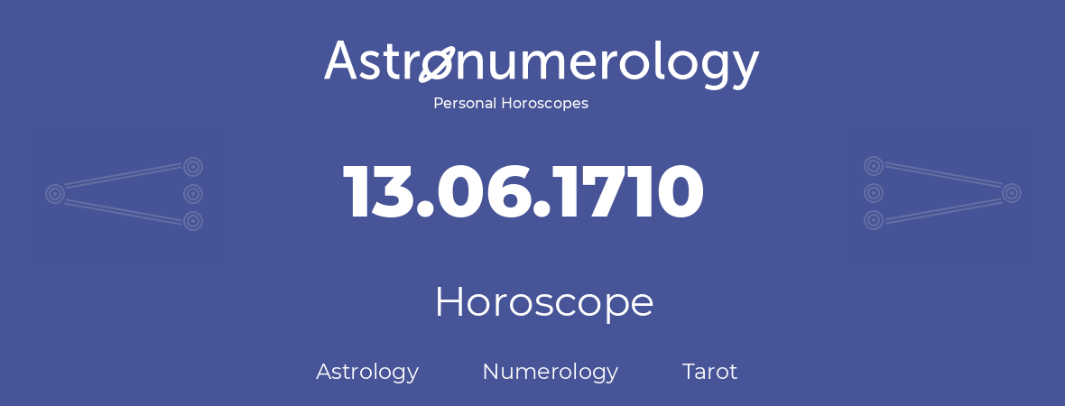 Horoscope for birthday (born day): 13.06.1710 (June 13, 1710)