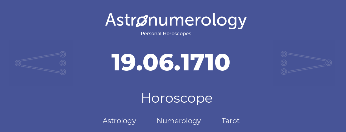 Horoscope for birthday (born day): 19.06.1710 (June 19, 1710)