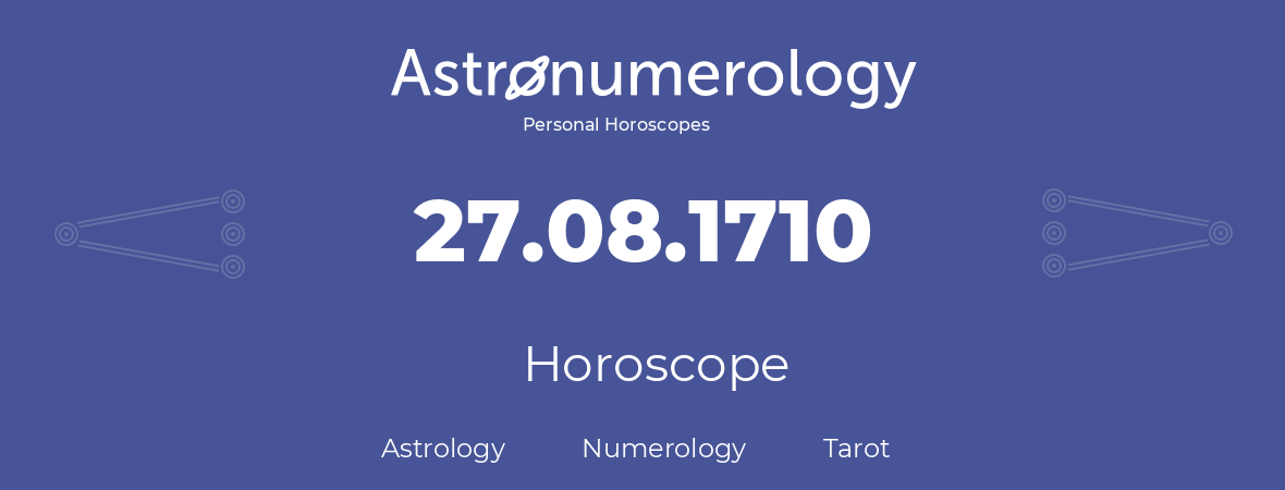 Horoscope for birthday (born day): 27.08.1710 (August 27, 1710)