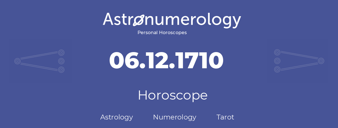Horoscope for birthday (born day): 06.12.1710 (December 6, 1710)