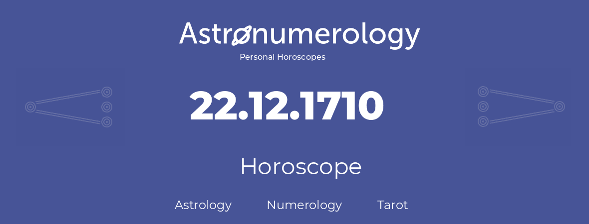 Horoscope for birthday (born day): 22.12.1710 (December 22, 1710)