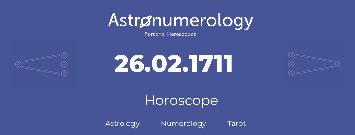 Horoscope for birthday (born day): 26.02.1711 (February 26, 1711)