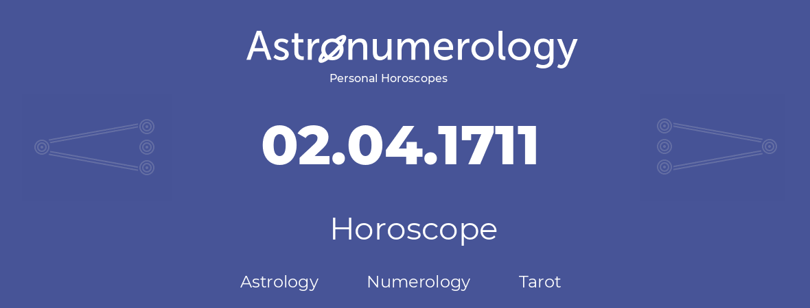 Horoscope for birthday (born day): 02.04.1711 (April 02, 1711)