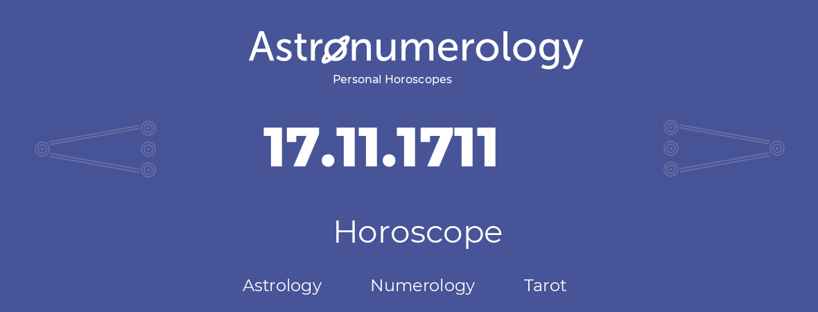 Horoscope for birthday (born day): 17.11.1711 (November 17, 1711)
