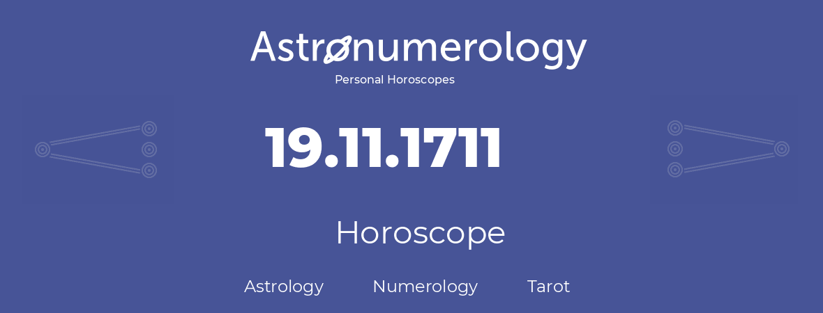 Horoscope for birthday (born day): 19.11.1711 (November 19, 1711)