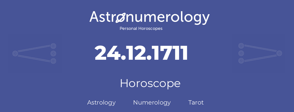 Horoscope for birthday (born day): 24.12.1711 (December 24, 1711)