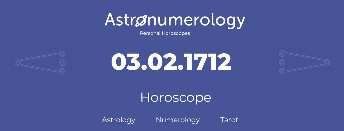 Horoscope for birthday (born day): 03.02.1712 (February 03, 1712)