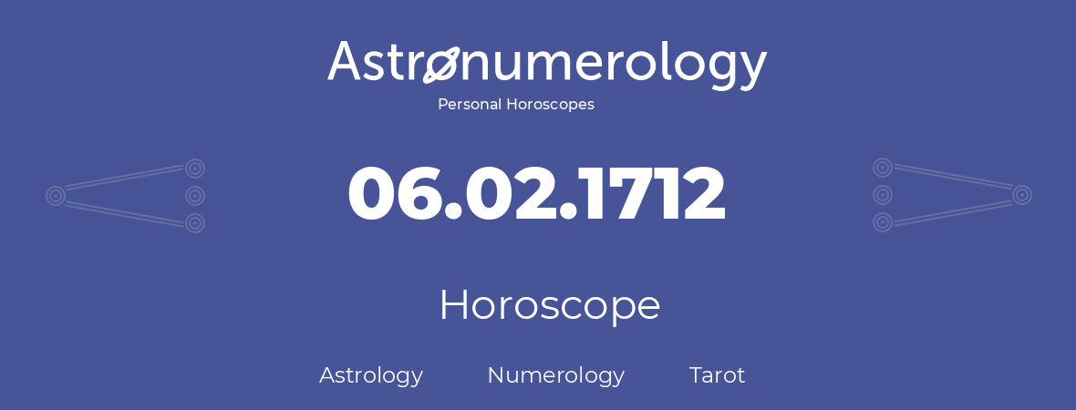 Horoscope for birthday (born day): 06.02.1712 (February 06, 1712)