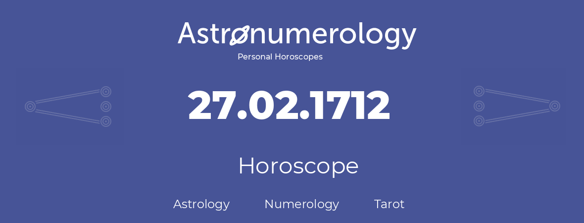Horoscope for birthday (born day): 27.02.1712 (February 27, 1712)