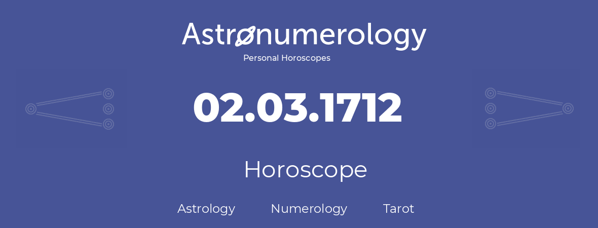 Horoscope for birthday (born day): 02.03.1712 (March 02, 1712)