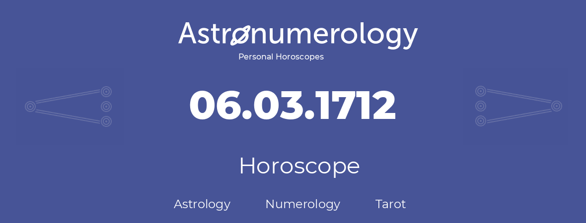Horoscope for birthday (born day): 06.03.1712 (March 6, 1712)