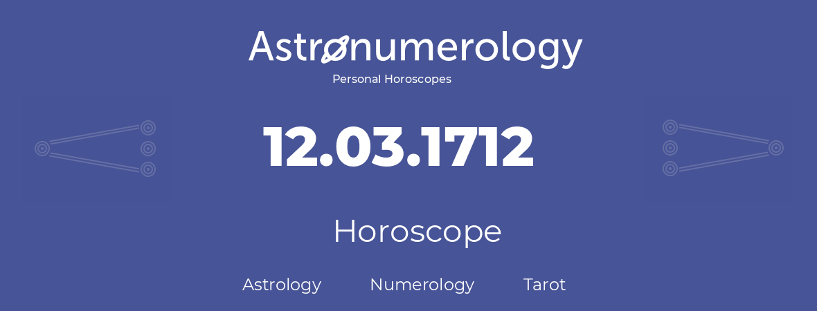 Horoscope for birthday (born day): 12.03.1712 (March 12, 1712)