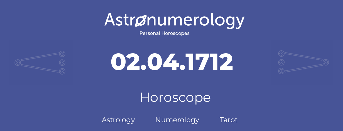 Horoscope for birthday (born day): 02.04.1712 (April 2, 1712)