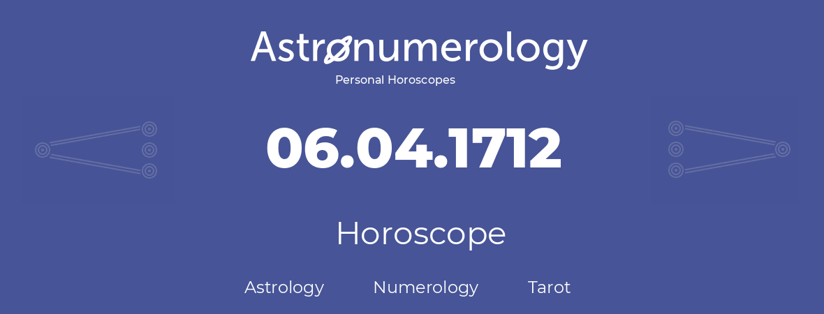 Horoscope for birthday (born day): 06.04.1712 (April 06, 1712)